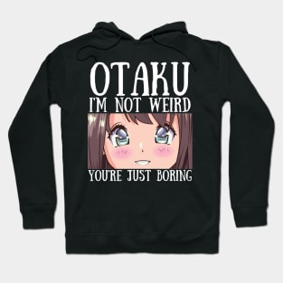 Manga Cosplay Anime Merch - Otaku I'm Not Weird Anime You're Just Boring Hoodie